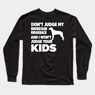 Don’t Judge My Rhodesian Ridgeback I Won’t Kids Long Sleeve T-Shirt